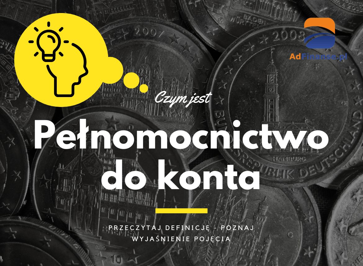 Pełnomocnictwo do konta - definicja, pojęcie