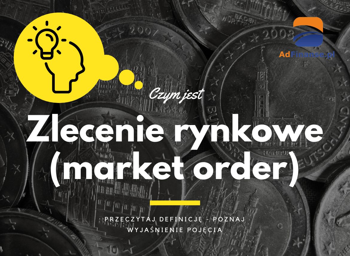 Zlecenie rynkowe (market order) - definicja, pojęcie