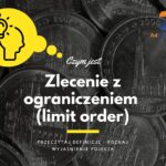 Zlecenie z ograniczeniem (limit order) - definicja, pojęcie