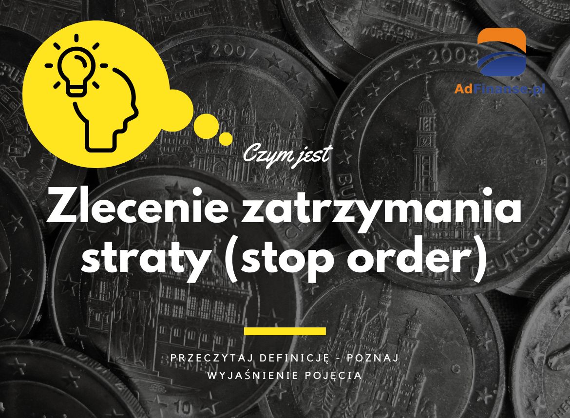 Zlecenie zatrzymania straty (stop order) - definicja, pojęcie