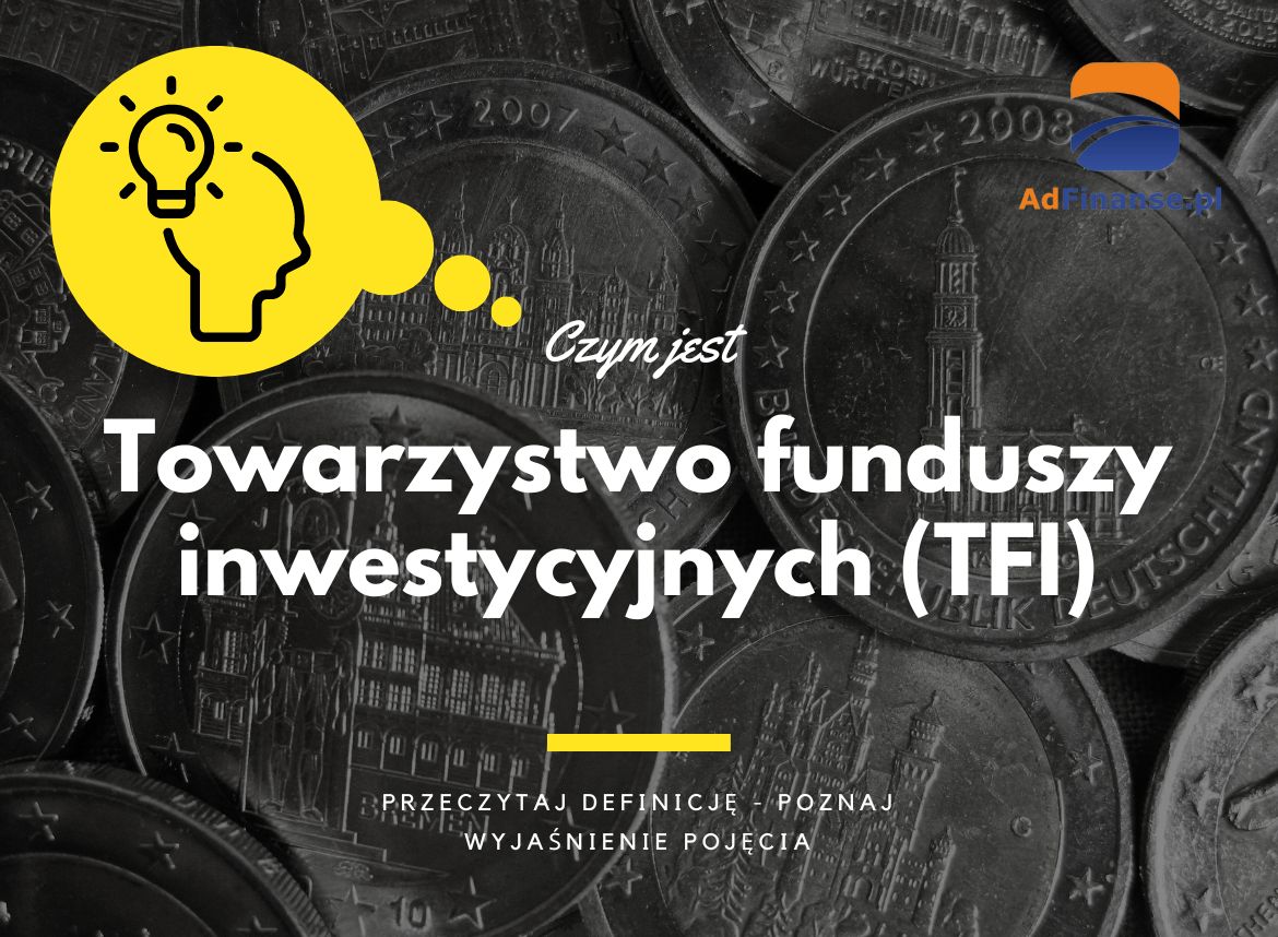 Towarzystwo funduszy inwestycyjnych (TFI) - definicja, pojęcie
