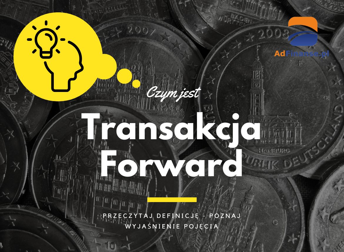 Transakcja Forward - definicja, pojęcie