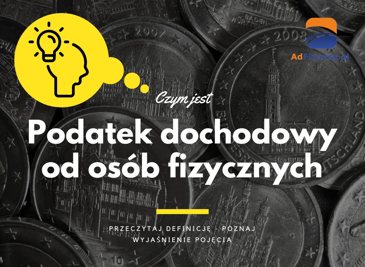Podatek dochodowy od osób fizycznych PIT - definicja, pojęcie
