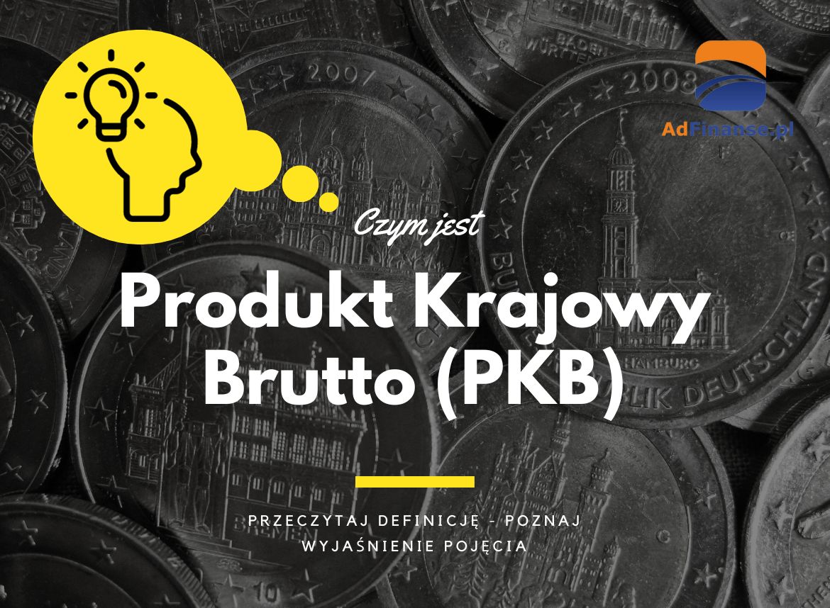 Produkt Krajowy Brutto (PKB) - definicja, pojęcie