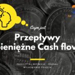 Przepływy pieniężne Cash flow - definicja, pojęcie