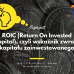 ROIC (Return On Invested Capital) - definicja, pojęcie