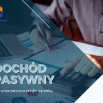 Dochód pasywny jako alternatywne źródło zarobku