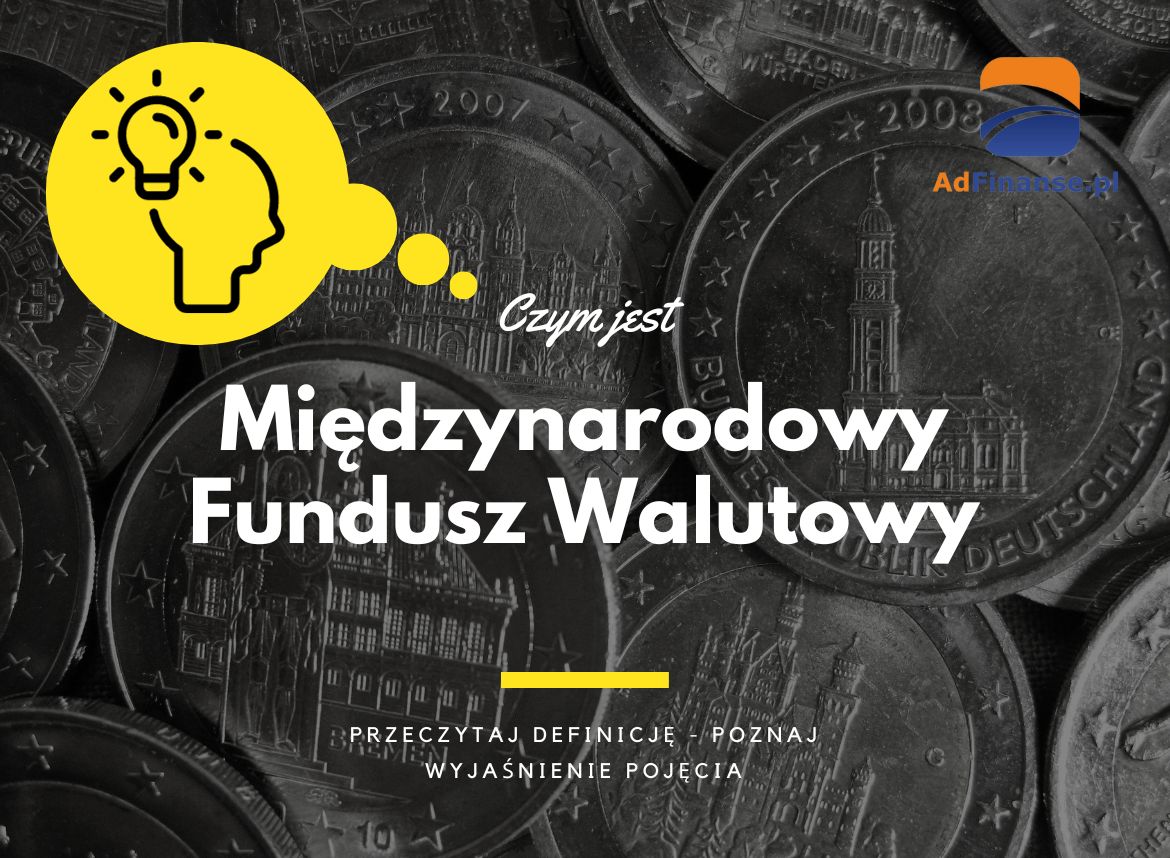 Międzynarodowy Fundusz Walutowy - definicja, pojęcie
