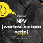 NPV (wartość bieżąca netto) - definicja, pojęcie