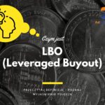 LBO (Leveraged Buyout) - definicja, pojęcie