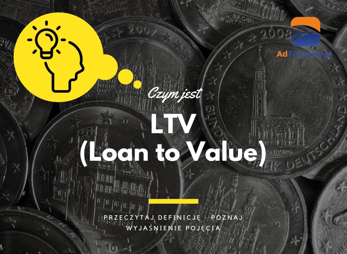 LTV (Loan to Value) - definicja, pojęcie