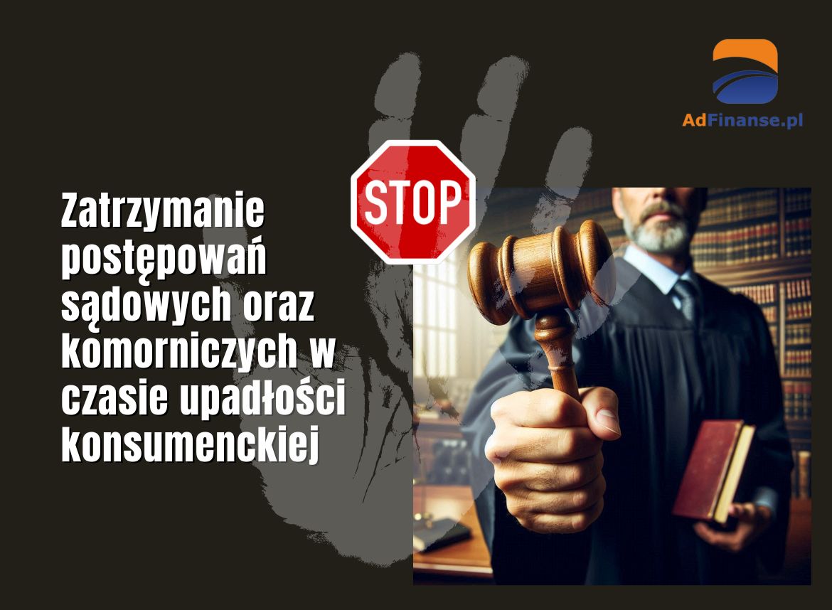 Zatrzymanie postępowań sądowych oraz komorniczych w czasie upadłości konsumenckiej