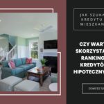 Czy warto skorzystać z rankingu kredytów hipotecznych?