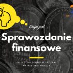 Sprawozdanie finansowe - definicja, pojęcie