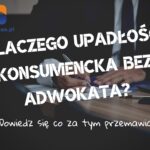 Dlaczego upadłość konsumencka bez adwokata?