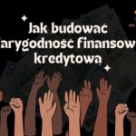 Jak budować wiarygodność finansową i kredytową