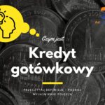 Kredyt gotówkowy - definicja, pojęcie