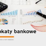 Lokaty bankowe – co warto o nich wiedzieć
