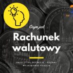 Rachunek walutowy – definicja, pojęcie