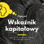 Wskaźnik kapitałowy - definicja, pojęcie