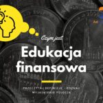 Edukacja finansowa - definicja, pojęcie