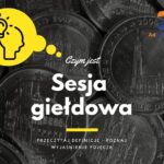 Sesja giełdowa - definicja, pojęcie