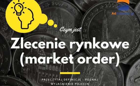 Zlecenie rynkowe (market order) - definicja, pojęcie