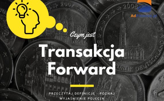 Transakcja Forward - definicja, pojęcie