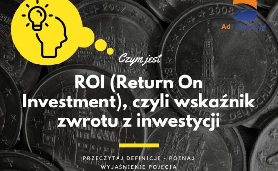 ROI (Return On Investment) - definicja, pojęcie