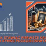 Jak stawiać pierwsze kroki na rynku pozagiełdowym